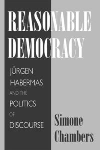 cover of the book Reasonable Democracy: Jürgen Habermas and the Politics of Discourse