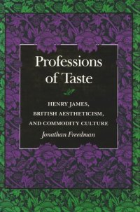 cover of the book Professions of Taste: Henry James, British Aestheticism, and Commodity Culture