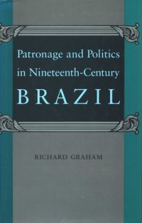 cover of the book Patronage and Politics in Nineteenth-Century Brazil