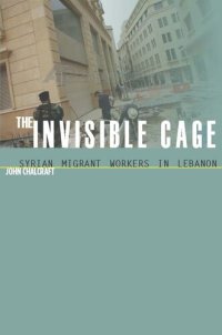 cover of the book The Invisible Cage: Syrian Migrant Workers in Lebanon