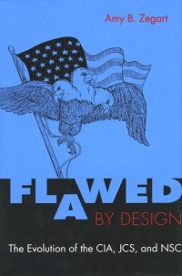 cover of the book Flawed by Design: The Evolution of the CIA, JCS, and NSC