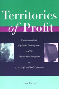 cover of the book Territories of Profit: Communications, Capitalist Development, and the Innovative Enterprises of G. F. Swift and Dell Computer