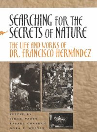 cover of the book Searching for the Secrets of Nature: The Life and Works of Dr. Francisco Hernández