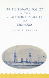 cover of the book British Naval Policy in the Gladstone-Disraeli Era, 1866-1880