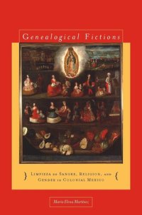 cover of the book Genealogical Fictions: Limpieza de Sangre, Religion, and Gender in Colonial Mexico