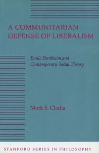 cover of the book A Communitarian Defense of Liberalism: Emile Durkheim and Contemporary Social Theory