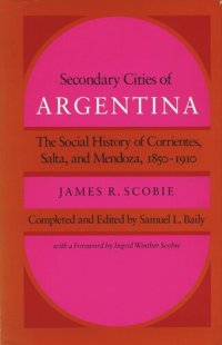 cover of the book Secondary Cities of Argentina: The Social History of Corrientes, Salta, and Mendoza, 1850-1910