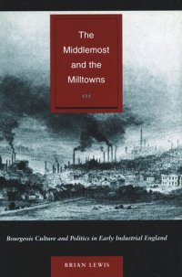 cover of the book The Middlemost and the Milltowns: Bourgeois Culture and Politics in Early Industrial England