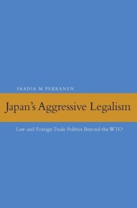 cover of the book Japan's Aggressive Legalism: Law and Foreign Trade Politics Beyond the WTO