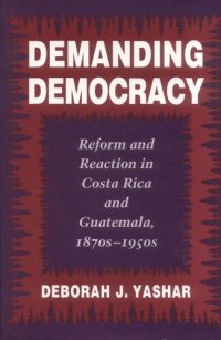 cover of the book Demanding Democracy: Reform and Reaction in Costa Rica and Guatemala, 1870s-1950s