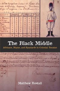 cover of the book The Black Middle: Africans, Mayas, and Spaniards in Colonial Yucatan