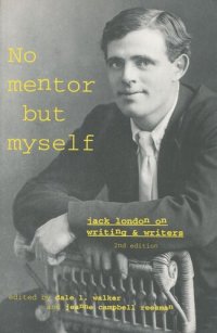 cover of the book ‘No Mentor but Myself’: Jack London on Writing and Writers, Second Edition