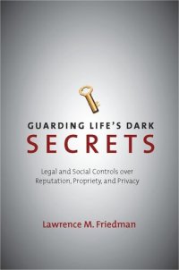 cover of the book Guarding Life's Dark Secrets: Legal and Social Controls over Reputation, Propriety, and Privacy