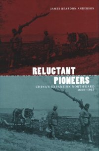 cover of the book Reluctant Pioneers: China's Expansion Northward, 1644-1937