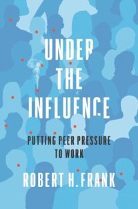 cover of the book Under the Influence: Putting Peer Pressure to Work