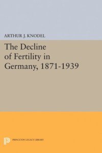 cover of the book The Decline of Fertility in Germany, 1871-1939