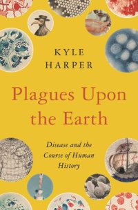 cover of the book Plagues upon the Earth: Disease and the Course of Human History