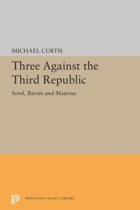 cover of the book Three Against the Third Republic: Sorel, Barres and Maurras