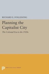 cover of the book Planning the Capitalist City: The Colonial Era to the 1920s