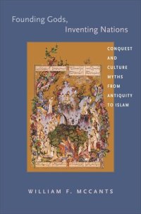 cover of the book Founding Gods, Inventing Nations: Conquest and Culture Myths from Antiquity to Islam