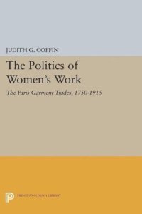 cover of the book The Politics of Women's Work: The Paris Garment Trades, 1750-1915