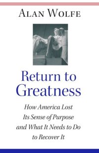 cover of the book Return to Greatness: How America Lost Its Sense of Purpose and What It Needs to Do to Recover It