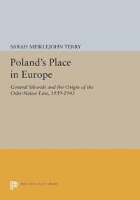 cover of the book Poland's Place in Europe: General Sikorski and the Origin of the Oder-Neisse Line, 1939-1943