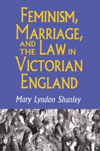 cover of the book Feminism, Marriage, and the Law in Victorian England, 1850-1895