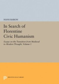 cover of the book In Search of Florentine Civic Humanism, Volume 1: Essays on the Transition from Medieval to Modern Thought