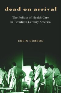 cover of the book Dead on Arrival: The Politics of Health Care in Twentieth-Century America