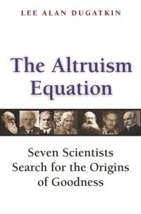 cover of the book The Altruism Equation: Seven Scientists Search for the Origins of Goodness