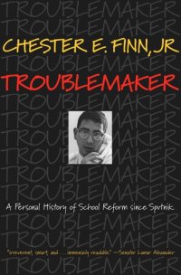 cover of the book Troublemaker: A Personal History of School Reform since Sputnik