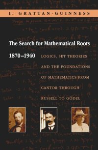 cover of the book The Search for Mathematical Roots, 1870-1940: Logics, Set Theories and the Foundations of Mathematics from Cantor through Russell to Gödel