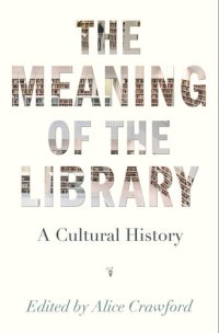 cover of the book The Meaning of the Library: A Cultural History