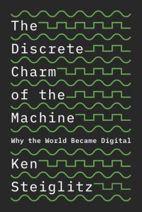 cover of the book The Discrete Charm of the Machine: Why the World Became Digital