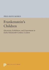 cover of the book Frankenstein's Children: Electricity, Exhibition, and Experiment in Early-Nineteenth-Century London