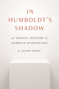 cover of the book In Humboldt's Shadow: A Tragic History of German Ethnology