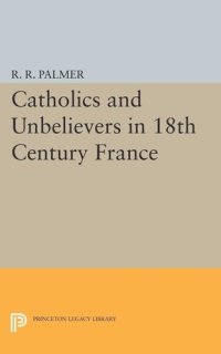 cover of the book Catholics and Unbelievers in 18th Century France