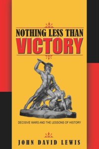 cover of the book Nothing Less than Victory: Decisive Wars and the Lessons of History