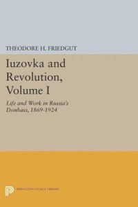 cover of the book Iuzovka and Revolution, Volume I: Life and Work in Russia's Donbass, 1869-1924