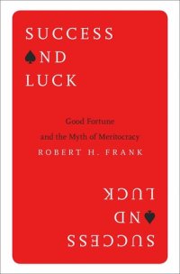 cover of the book Success and Luck: Good Fortune and the Myth of Meritocracy