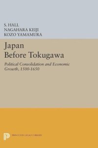 cover of the book Japan Before Tokugawa: Political Consolidation and Economic Growth, 1500-1650