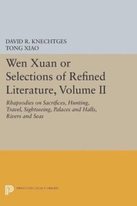 cover of the book Wen Xuan or Selections of Refined Literature, Volume II: Rhapsodies on Sacrifices, Hunting, Travel, Sightseeing, Palaces and Halls, Rivers and Seas