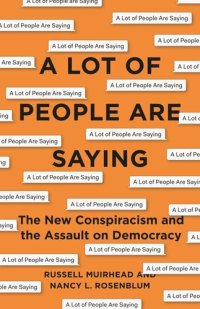 cover of the book A Lot of People Are Saying: The New Conspiracism and the Assault on Democracy