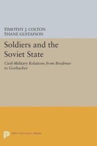 cover of the book Soldiers and the Soviet State: Civil-Military Relations from Brezhnev to Gorbachev