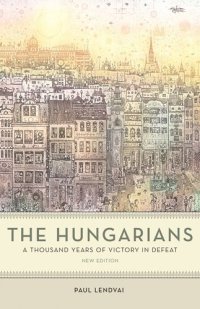 cover of the book The Hungarians: A Thousand Years of Victory in Defeat