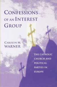 cover of the book Confessions of an Interest Group: The Catholic Church and Political Parties in Europe