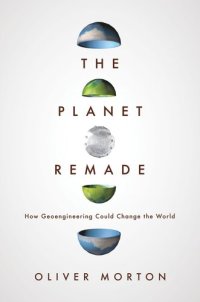 cover of the book The Planet Remade: How Geoengineering Could Change the World