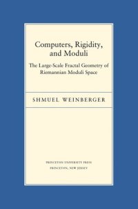 cover of the book Computers, Rigidity, and Moduli: The Large-Scale Fractal Geometry of Riemannian Moduli Space