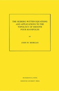 cover of the book The Seiberg-Witten Equations and Applications to the Topology of Smooth Four-Manifolds. (MN-44), Volume 44